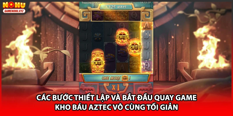 Các bước thiết lập và bắt đầu quay game Kho báu Aztec vô cùng tối giản