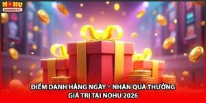 Điểm Danh Hằng Ngày – Nhận Quà Thưởng Giá Trị Tại NOHU 2026