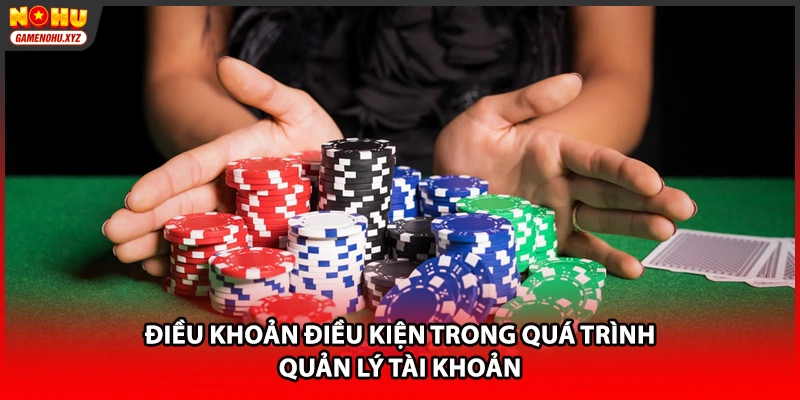 Điều khoản điều kiện trong quá trình quản lý tài khoản