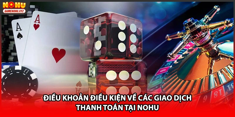 Điều khoản điều kiện về các giao dịch thanh toán tại NOHU