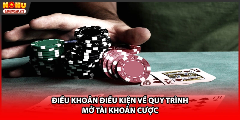 Điều khoản điều kiện về quy trình mở tài khoản cược