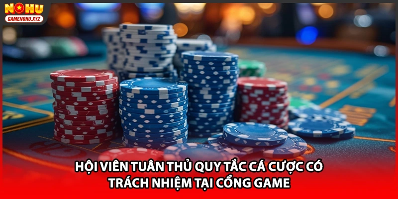 Hội viên tuân thủ quy tắc cá cược có trách nhiệm tại cổng game