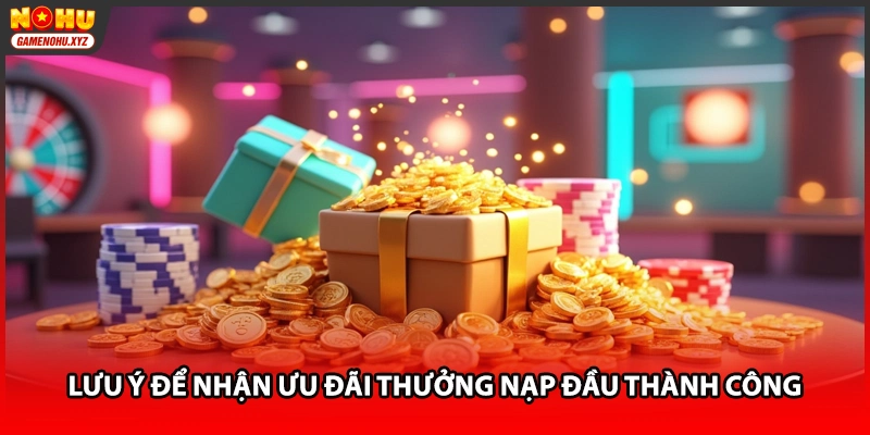 Lưu ý để nhận ưu đãi thưởng nạp đầu thành công