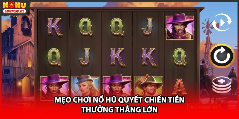 Mẹo chơi nổ hũ quyết chiến tiền thưởng thắng lớn