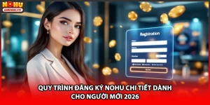 Quy Trình Đăng Ký NOHU Chi Tiết Dành Cho Người Mới 2026
