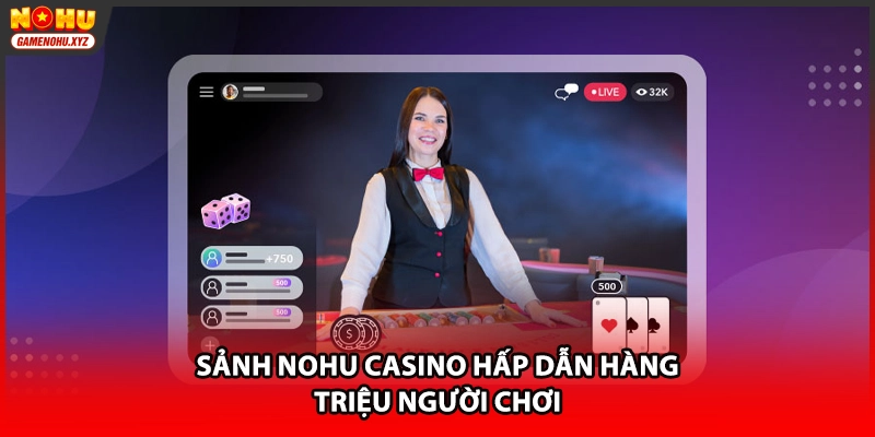 Sảnh NOHU Casino hấp dẫn hàng triệu người chơi