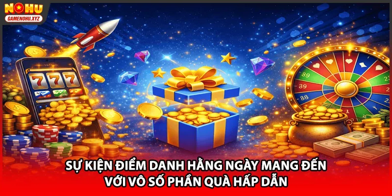 Sự kiện điểm danh hằng ngày mang đến với vô số phần quà hấp dẫn