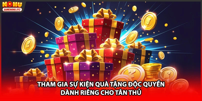 Tham gia sự kiện quà tặng độc quyền dành riêng cho tân thủ