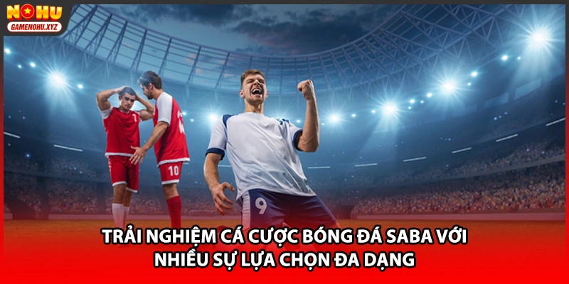 Trải nghiệm cá cược bóng đá SABA với nhiều sự lựa chọn đa dạng